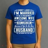 Sorry Ladies Im Married Funny Quote To A Freaking Awesome Cool Gift T-Shirt thumb 3