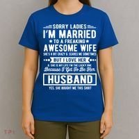Sorry Ladies Im Married Funny Quote To A Freaking Awesome Cool Gift T-Shirt thumb 4