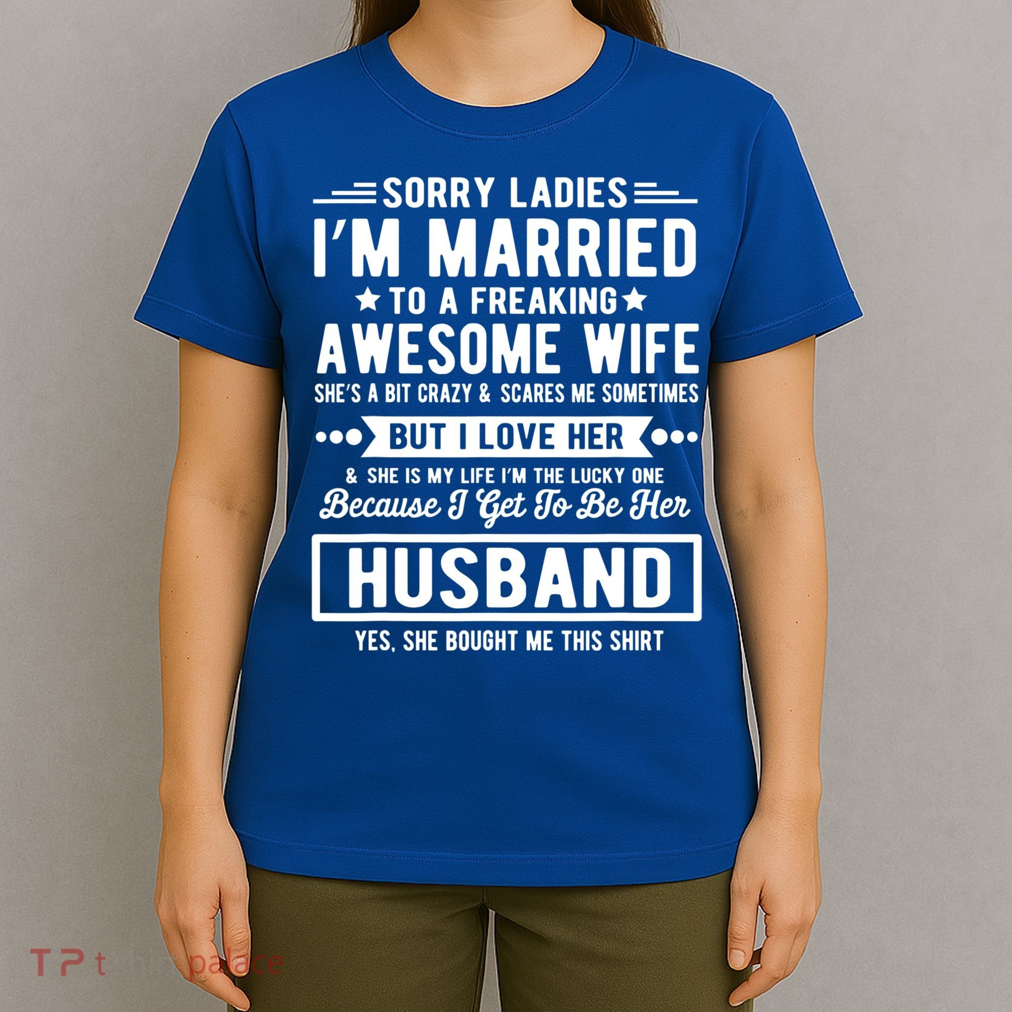 Sorry Ladies Im Married Funny Quote To A Freaking Awesome Cool Gift T-Shirt