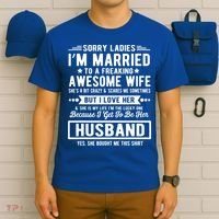 Sorry Ladies Im Married Funny Quote To A Freaking Awesome Cool Gift T-Shirt thumb 6