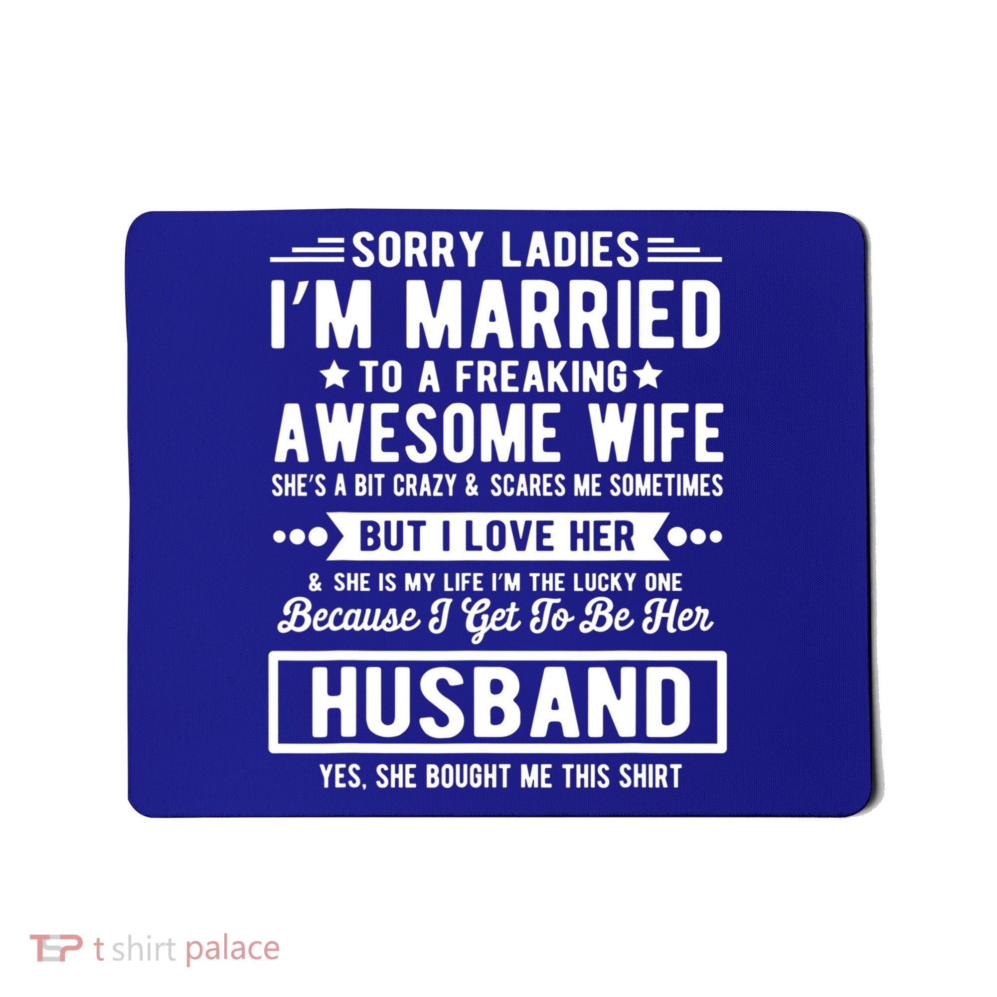 Sorry Ladies Im Married Funny Quote To A Freaking Awesome Cool Gift Mousepad
