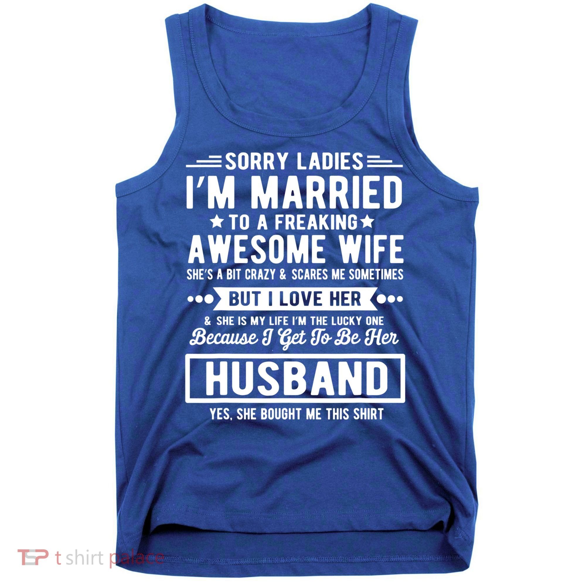 Sorry Ladies Im Married Funny Quote To A Freaking Awesome Cool Gift Tank Top
