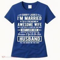 Sorry Ladies Im Married Funny Quote To A Freaking Awesome Cool Gift Women's T-Shirt thumb 0