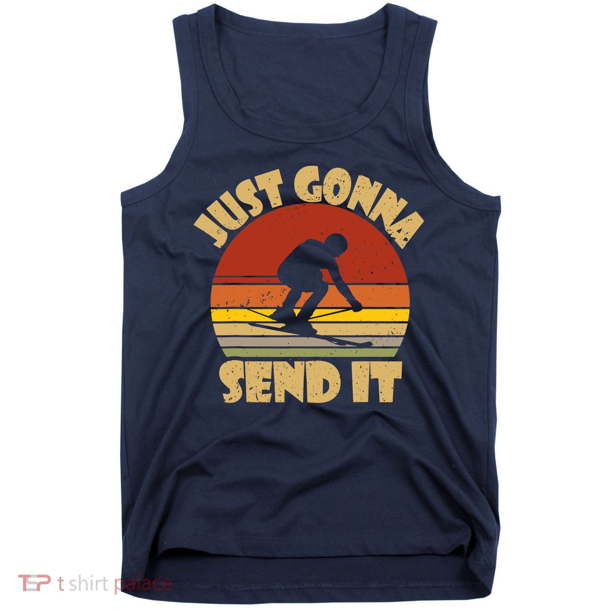 Skiing Lovers Just Gonna Send It Skiers Gift Tank Top
