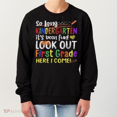 So Long Kindergarten Look Out 1st Grade Here I Come Women's Sweatshirt