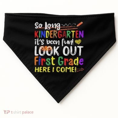 So Long Kindergarten Look Out 1st Grade Here I Come USA-Made Doggie Bandana