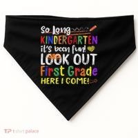 So Long Kindergarten Look Out 1st Grade Here I Come USA-Made Doggie Bandana thumb 0