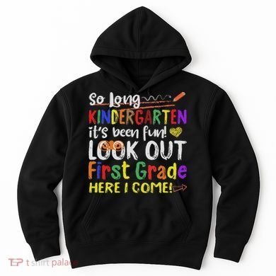 So Long Kindergarten Look Out 1st Grade Here I Come Hoodie