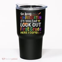 So Long Kindergarten Look Out 1st Grade Here I Come Tumbler thumb 0