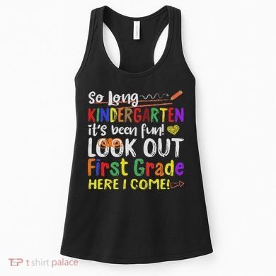 So Long Kindergarten Look Out 1st Grade Here I Come Women's Tank Top
