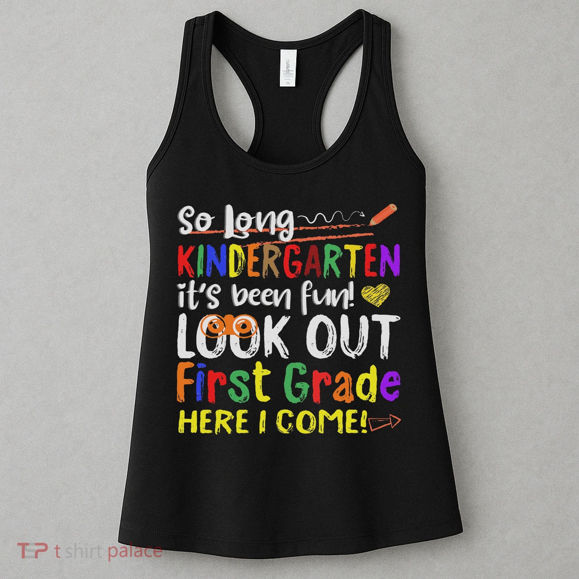 So Long Kindergarten Look Out 1st Grade Here I Come Women's Tank Top