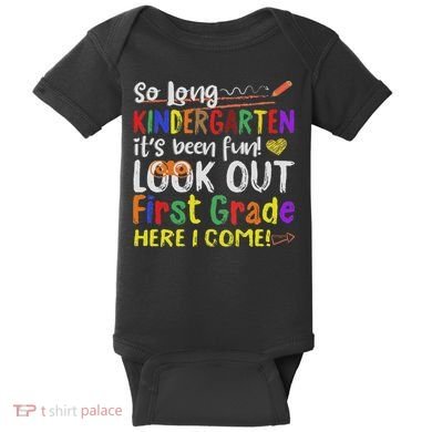 So Long Kindergarten Look Out 1st Grade Here I Come Baby Bodysuit