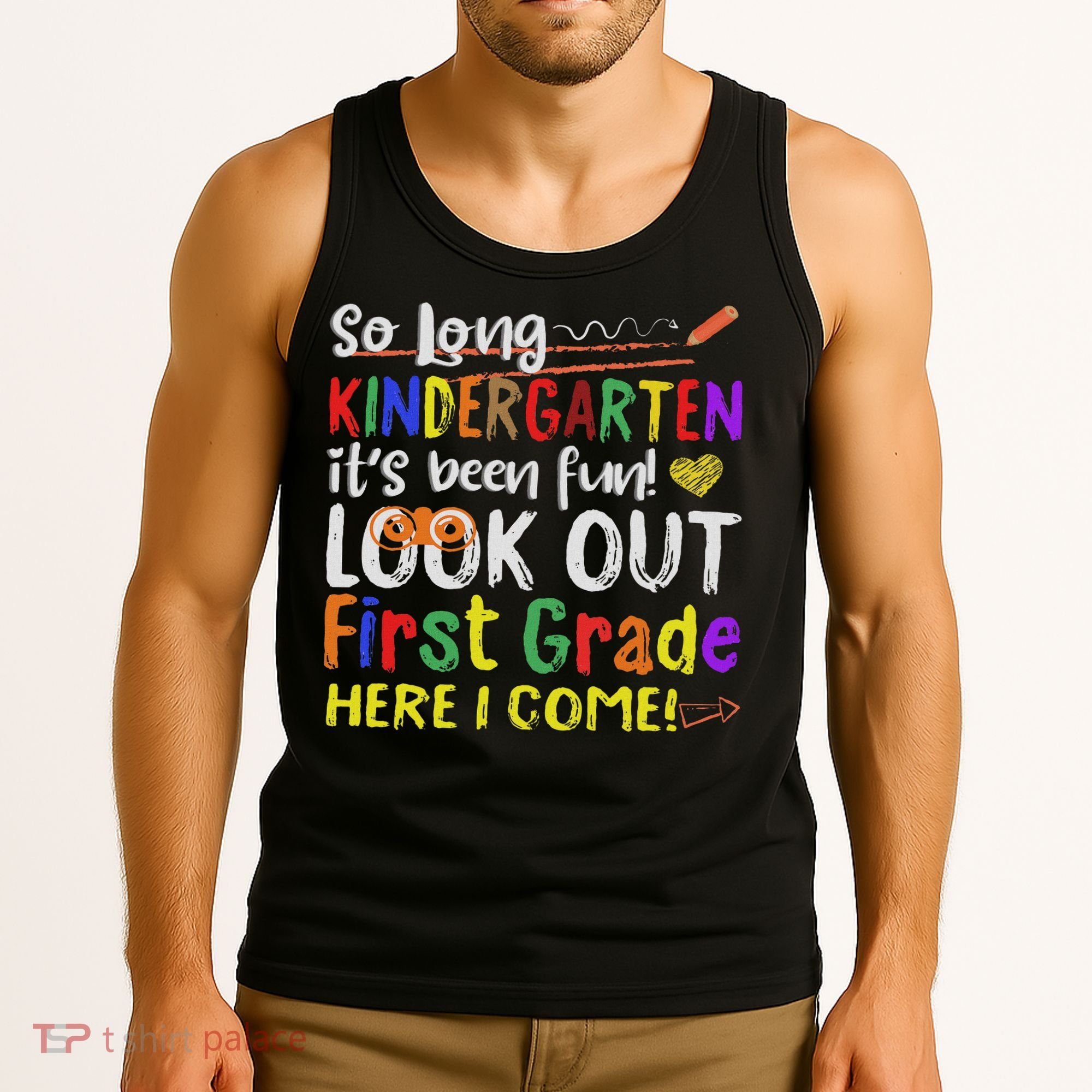 So Long Kindergarten Look Out 1st Grade Here I Come Tank Top