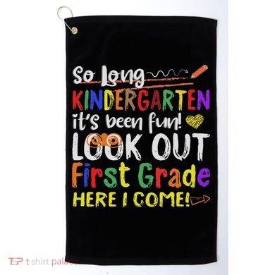 So Long Kindergarten Look Out 1st Grade Here I Come Golf Towel