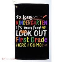 So Long Kindergarten Look Out 1st Grade Here I Come Golf Towel thumb 0