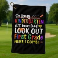 So Long Kindergarten Look Out 1st Grade Here I Come Golf Towel thumb 1