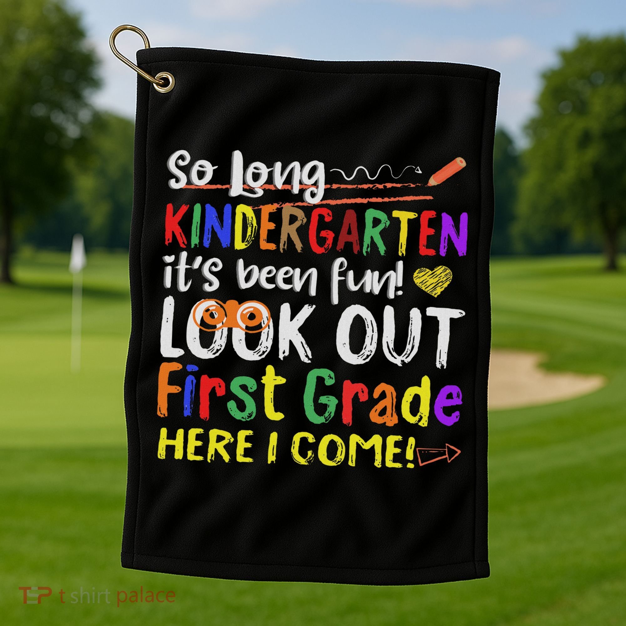 So Long Kindergarten Look Out 1st Grade Here I Come Golf Towel