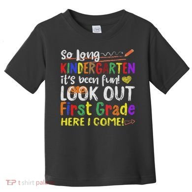 So Long Kindergarten Look Out 1st Grade Here I Come Toddler T-Shirt