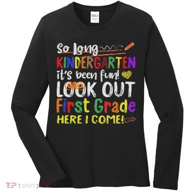 So Long Kindergarten Look Out 1st Grade Here I Come Women's Long Sleeve Shirt