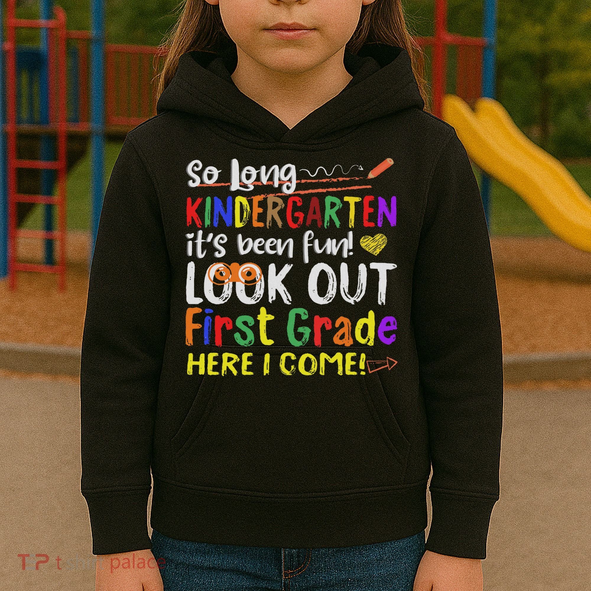 So Long Kindergarten Look Out 1st Grade Here I Come Kids Hoodie