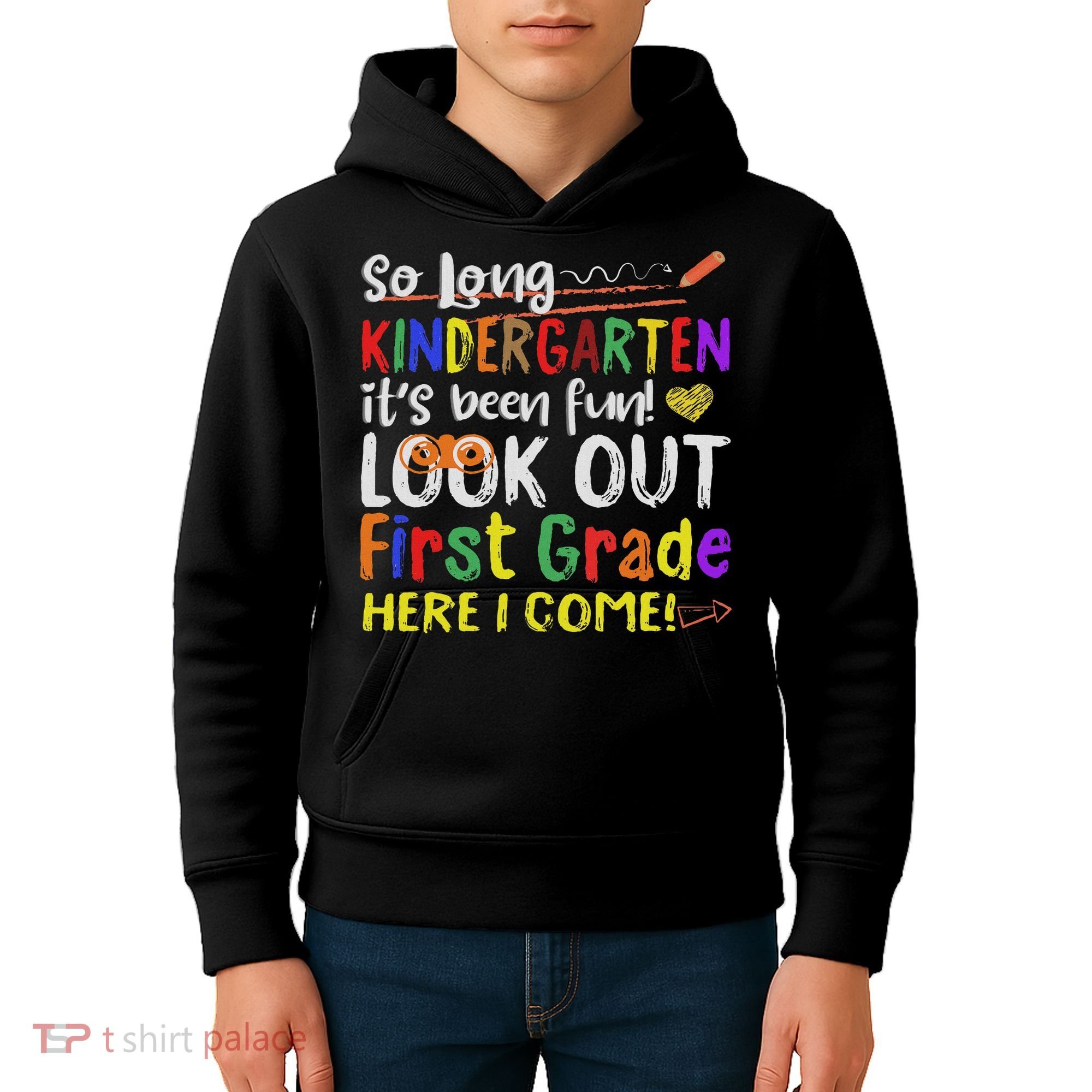 So Long Kindergarten Look Out 1st Grade Here I Come Kids Hoodie