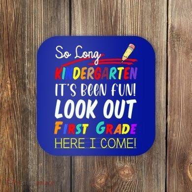 So Long Kindergarten Here I Come 1 Grade Graduation Fun Coaster