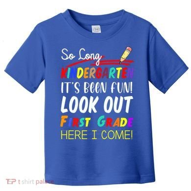 So Long Kindergarten Here I Come 1 Grade Graduation Fun Toddler T-Shirt