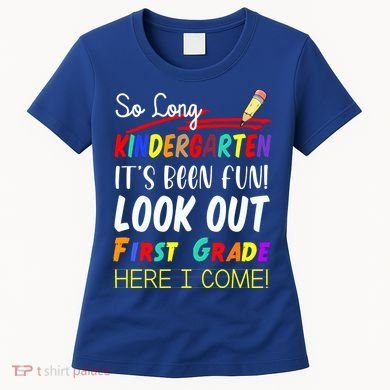 So Long Kindergarten Here I Come 1 Grade Graduation Fun Women's T-Shirt