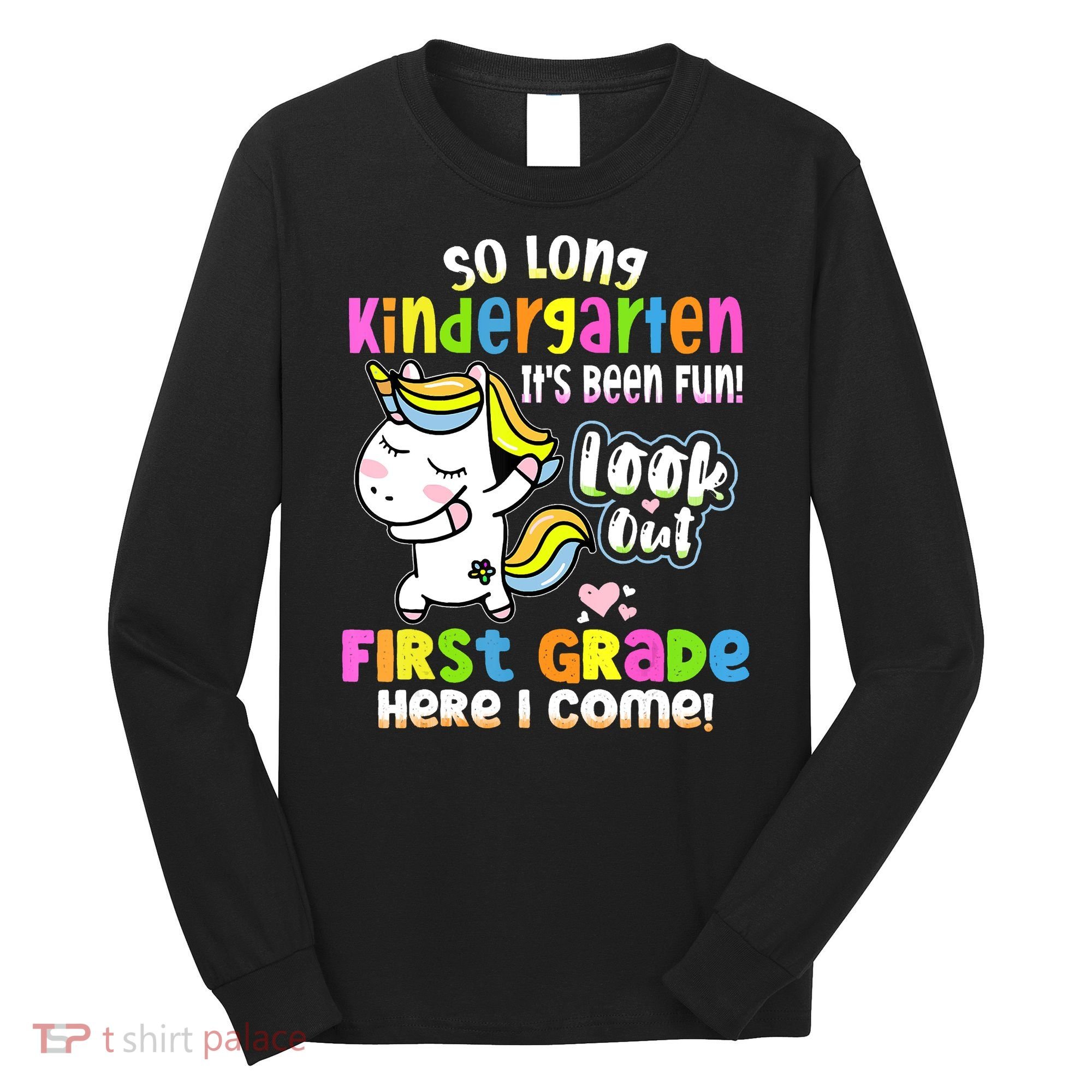 So Long Kindergarten First Grade Here I Come Back To School Cute Unicorn Long Sleeve Shirt