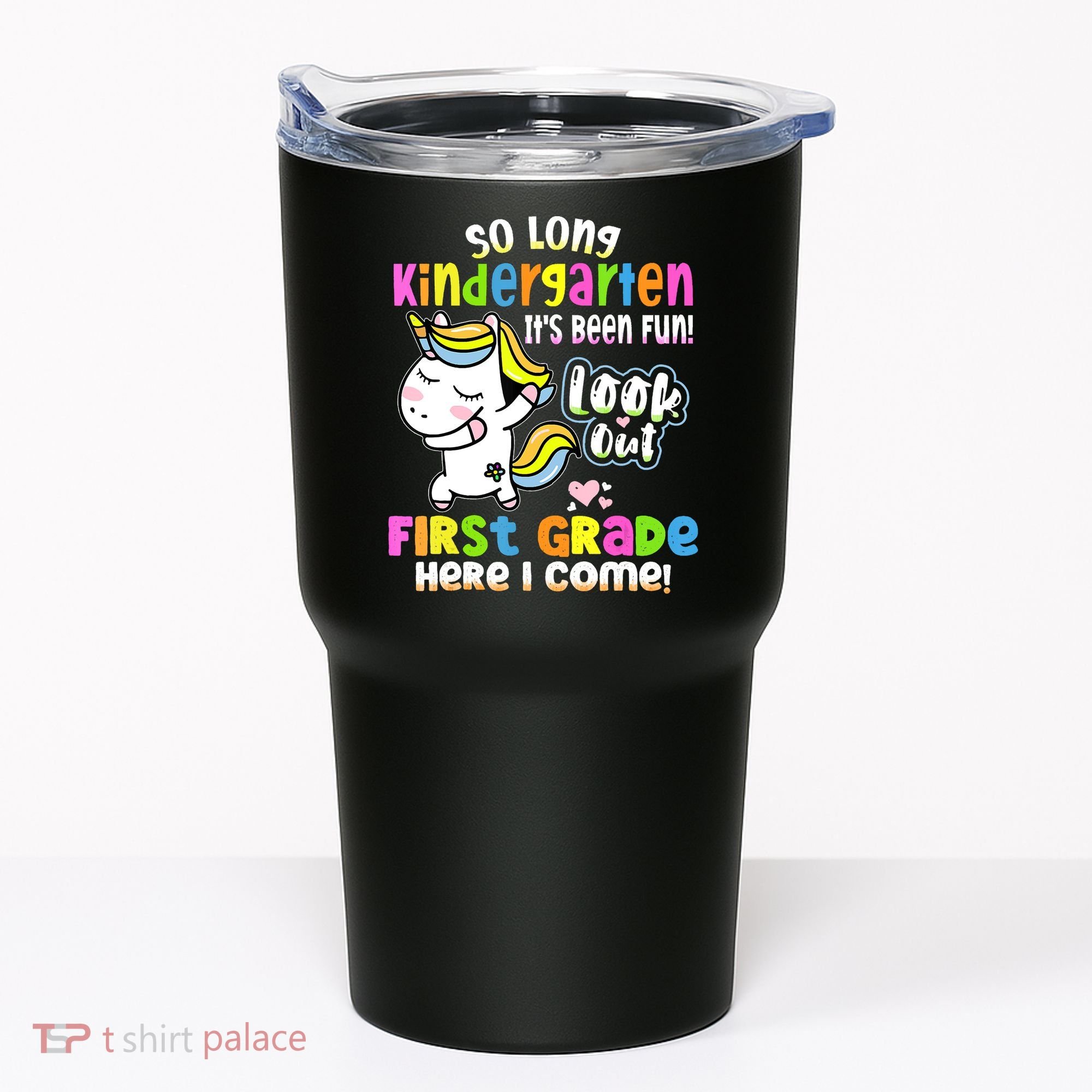 So Long Kindergarten First Grade Here I Come Back To School Cute Unicorn Tumbler