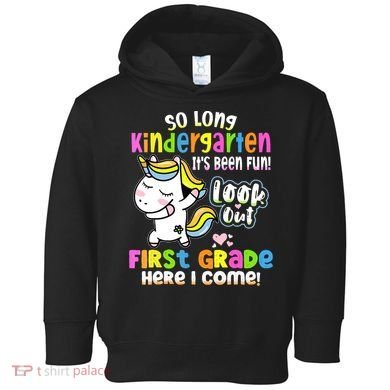 So Long Kindergarten First Grade Here I Come Back To School Cute Unicorn Toddler Hoodie