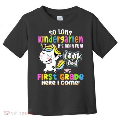 So Long Kindergarten First Grade Here I Come Back To School Cute Unicorn Toddler T-Shirt