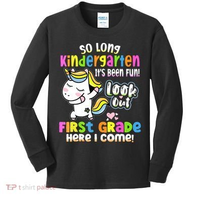 So Long Kindergarten First Grade Here I Come Back To School Cute Unicorn Kids Long Sleeve Shirt