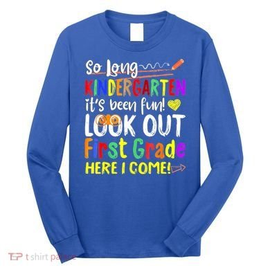 So Long Kindergarten Here I Come 1 Grade Graduation Fun Long Sleeve Shirt