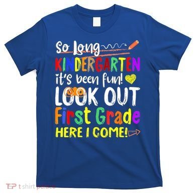 So Long Kindergarten Here I Come 1 Grade Graduation Fun T-Shirt