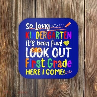 So Long Kindergarten Here I Come 1 Grade Graduation Fun Coaster