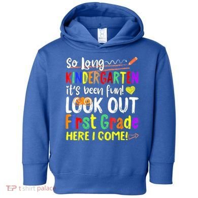 So Long Kindergarten Here I Come 1 Grade Graduation Fun Toddler Hoodie