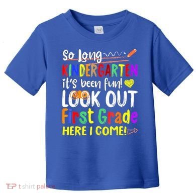 So Long Kindergarten Here I Come 1 Grade Graduation Fun Toddler T-Shirt