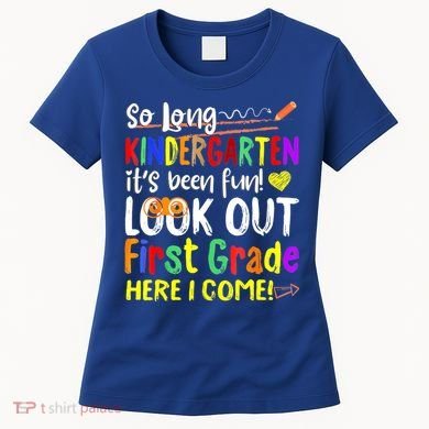 So Long Kindergarten Here I Come 1 Grade Graduation Fun Women's T-Shirt