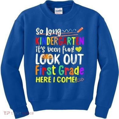 So Long Kindergarten Here I Come 1 Grade Graduation Fun Kids Sweatshirt