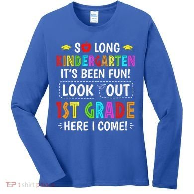 So Long Kindergarten 1st Grade Here I Come Graduation Women's Long Sleeve Shirt