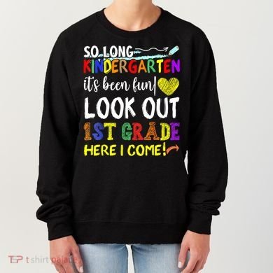 So Long Kindergarten Look Out 1st Grade Here I Come Women's Sweatshirt