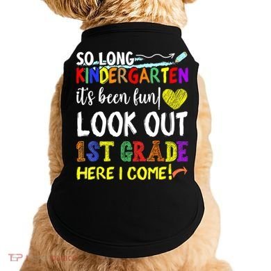 So Long Kindergarten Look Out 1st Grade Here I Come Doggie Tank