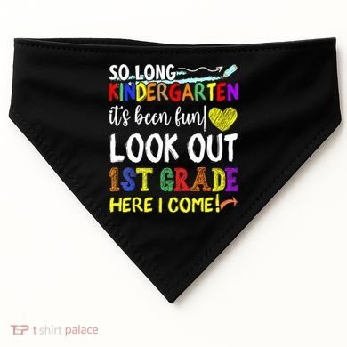 So Long Kindergarten Look Out 1st Grade Here I Come USA-Made Doggie Bandana