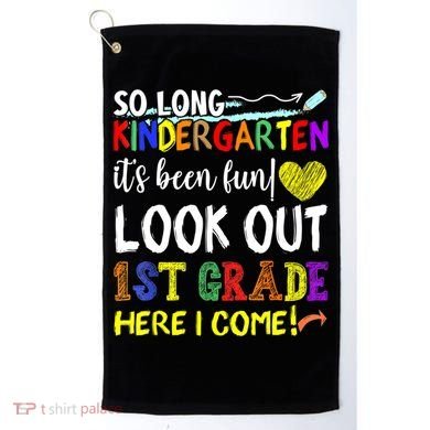 So Long Kindergarten Look Out 1st Grade Here I Come Golf Towel