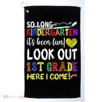 So Long Kindergarten Look Out 1st Grade Here I Come Golf Towel thumb 0