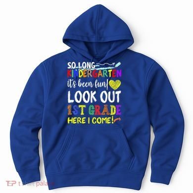 So Long Kindergarten Look Out 1st Grade Here I Come Hoodie