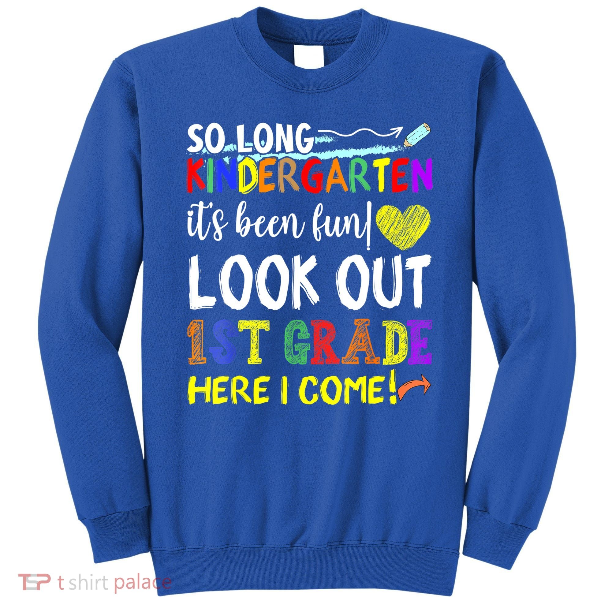 So Long Kindergarten Look Out 1st Grade Here I Come Sweatshirt