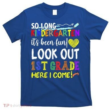 So Long Kindergarten Look Out 1st Grade Here I Come T-Shirt