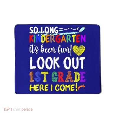 So Long Kindergarten Look Out 1st Grade Here I Come Mousepad